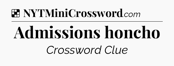 Solution: Admissions honcho - NYT Crossword