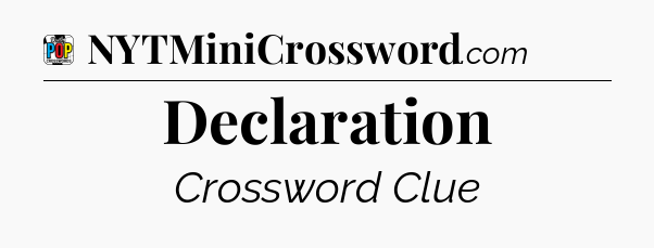 Declaration Crossword Clue