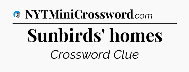 Sunbirds' homes Crossword Clue