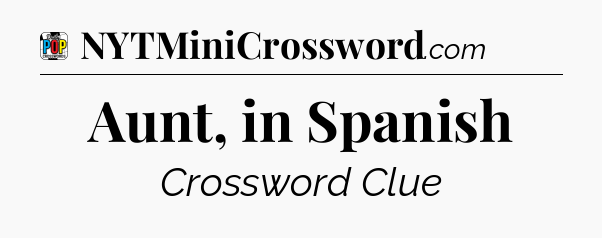Aunt, in Spanish Crossword Clue