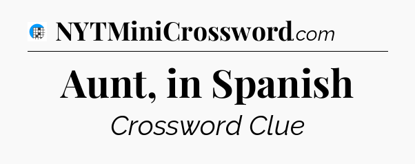 Aunt, in Spanish Crossword Clue