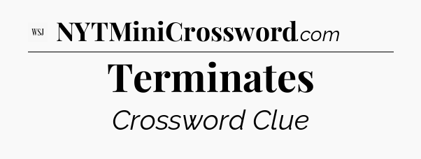 Terminates - WSJ Crossword