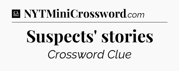Suspects' stories - LA Times Crossword