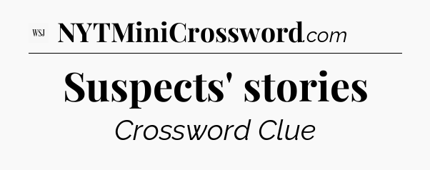 Suspects' stories - WSJ Crossword
