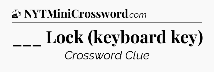___ Lock (keyboard key) - Daily Themed Classic Crossword