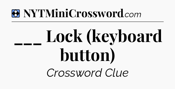 Solution: ___ Lock (keyboard button) - NYT Mini Crossword