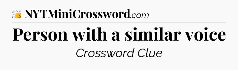 Person with a similar voice - 7 Little Words