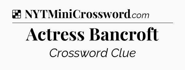Solution: Actress Bancroft - NYT Crossword