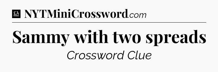 Sammy with two spreads - LA Times Crossword