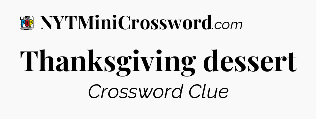 Thanksgiving dessert Crossword Clue