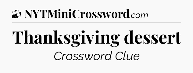 Thanksgiving dessert - Daily Themed Mini Crossword