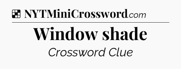 Solution: Window shade - NYT Crossword