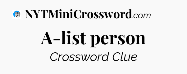 A-list person Crossword Clue