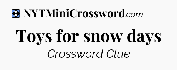 Solution: Toys for snow days - NYT Mini Crossword