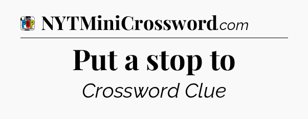 Put a stop to Crossword Clue