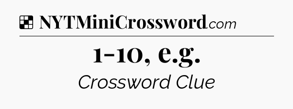 Solution: 1-10, e.g - NYT Crossword