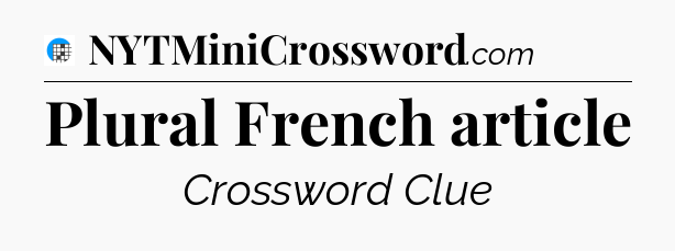 Plural French article Crossword Clue