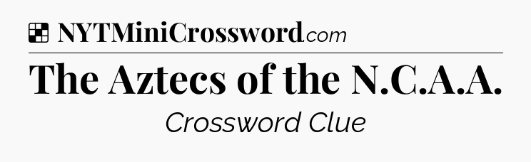 Solution: The Aztecs of the N.C.A.A - NYT Crossword