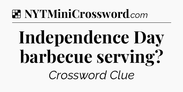 Solution: Independence Day barbecue serving - NYT Crossword