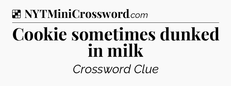 Solution: Cookie sometimes dunked in milk - NYT Crossword