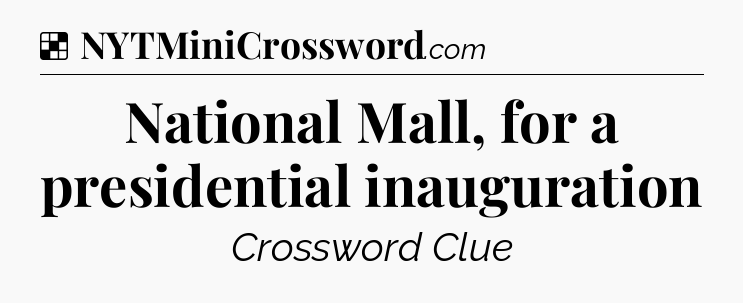 Solution: National Mall, for a presidential inauguration - NYT Crossword