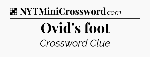 Solution: Ovid's foot - NYT Crossword