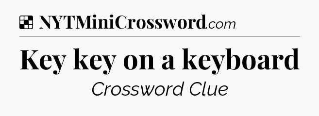 Solution: Key key on a keyboard - NYT Crossword