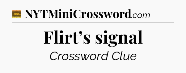 Flirt’s signal - Eugene Sheffer Crossword
