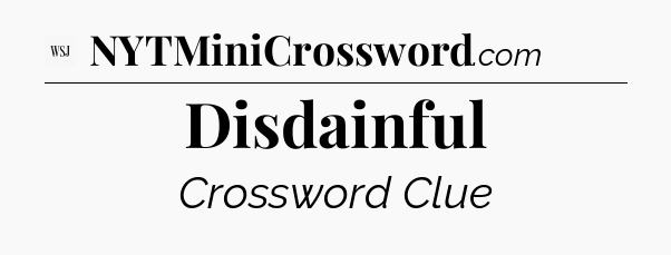 Disdainful - WSJ Crossword