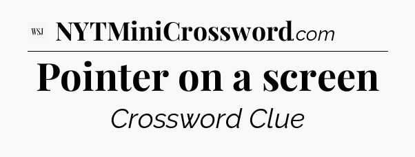 Pointer on a screen - WSJ Crossword
