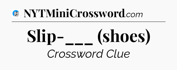 Slip-___ (shoes) Crossword Clue