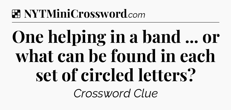 Solution: One helping in a band ... or what can be found in each set of circled letters - NYT Crossword