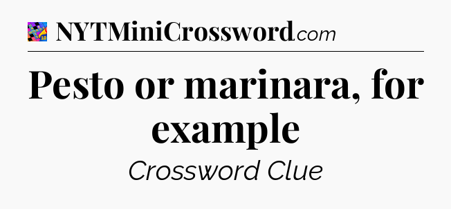 Pesto or marinara, for example Crossword Clue