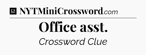 Office asst - LA Times Crossword