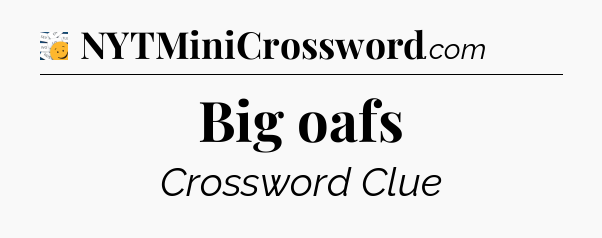 Big oafs - 7 Little Words