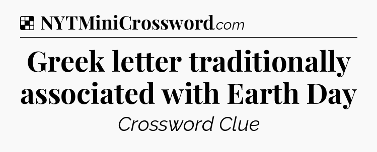 Solution: Greek letter traditionally associated with Earth Day - NYT Crossword