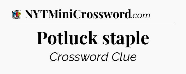 Potluck staple Crossword Clue