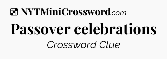 Solution: Passover celebrations - NYT Crossword