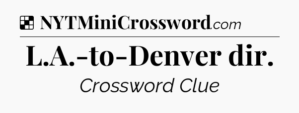 Solution: L.A.-to-Denver dir - NYT Crossword