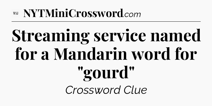 Streaming service named for a Mandarin word for 