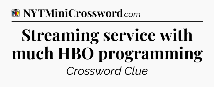 Streaming service with much HBO programming Crossword Clue