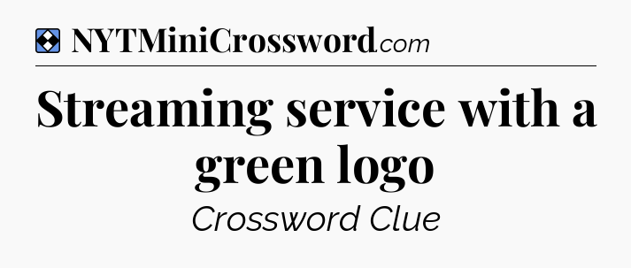 Solution: Streaming service with a green logo - NYT Mini Crossword