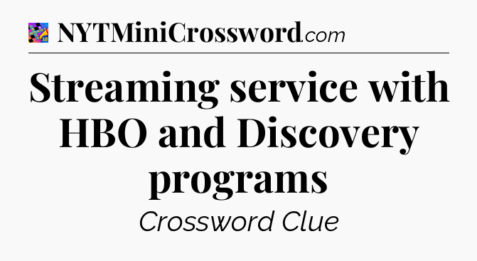 Streaming service with HBO and Discovery programs Crossword Clue