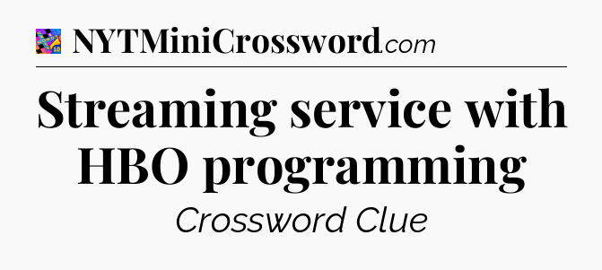 Streaming service with HBO programming Crossword Clue