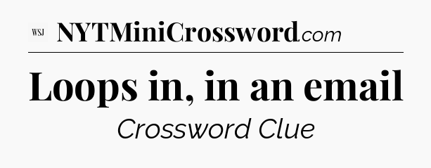 Loops in, in an email - WSJ Crossword