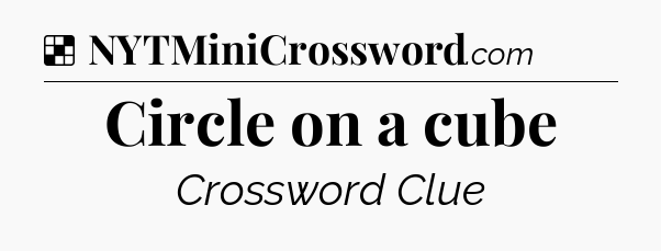 Solution: Circle on a cube - NYT Crossword