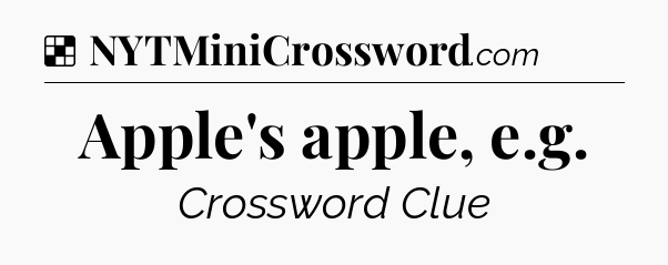 Solution: Apple's apple, e.g - NYT Crossword