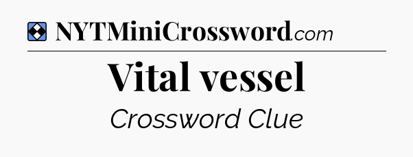 Solution: Vital vessel - NYT Mini Crossword