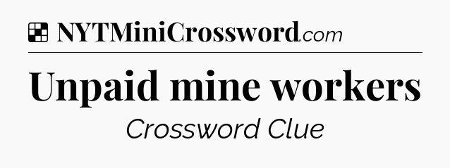 Solution: Unpaid mine workers - NYT Crossword