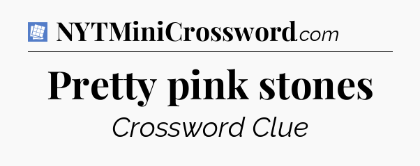 Pretty pink stones Puzzle Page Crossword Clue